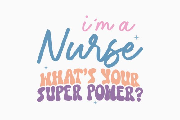 I'm a Nurse What Your Super Retro Nurse