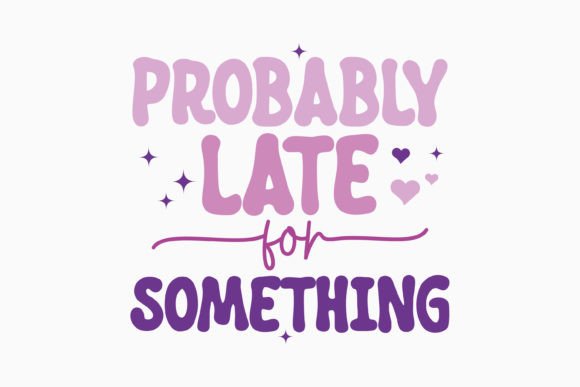 Probably Late for Retro Sarcastic Svg Review