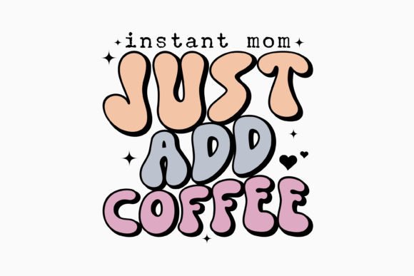 Retro Coffee Quote SVG Instant Mom Just
